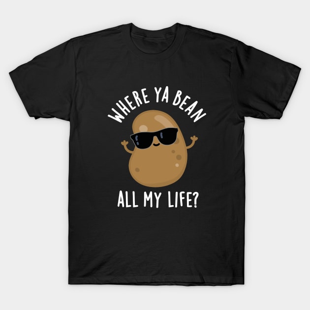 Where Ya Bean All My Life Cute Veggie Legume Pun T-Shirt by punnybone